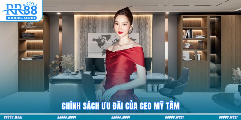 Chính sách ưu đãi của CEO Mỹ Tâm